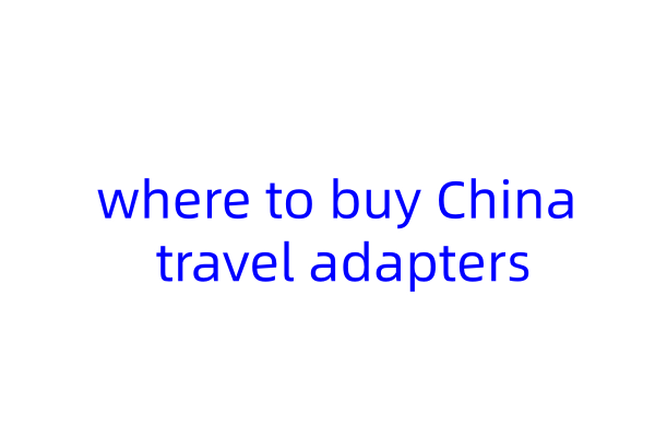 Where to buy China travel adapters