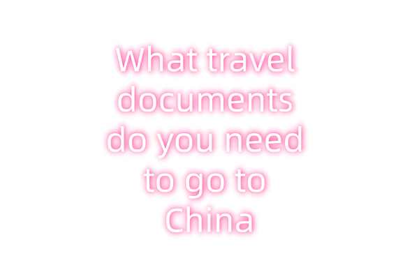 What travel documents do you need to go to China