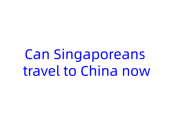 Can Singaporeans travel to China now