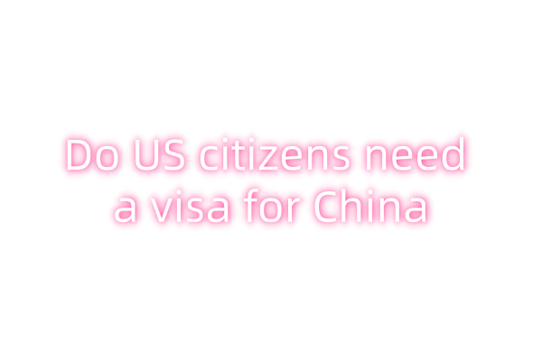 Do US citizens need a visa for China