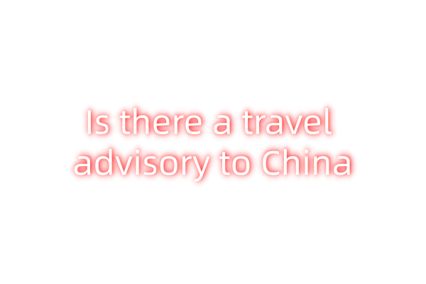 Is there a travel advisory to China