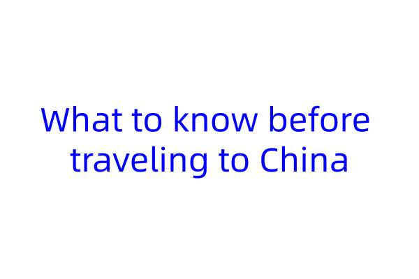 What to know before traveling to China